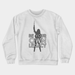 Be Your Own Legacy - Wynonna Earp Crewneck Sweatshirt